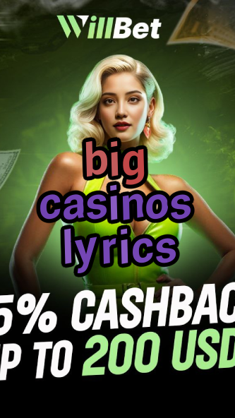 big casinos lyrics-buildcasinogames.igamblingorder.com