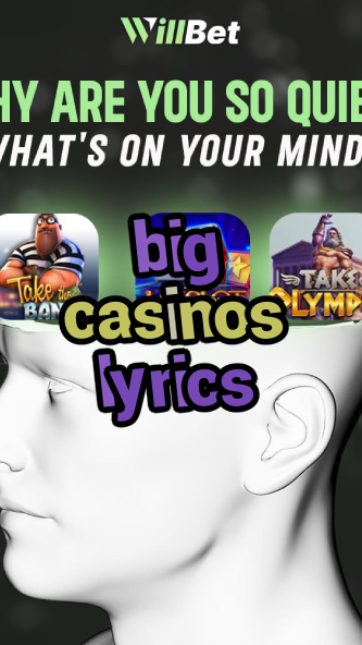 big casinos lyrics-buildcasinogames.igamblingorder.com